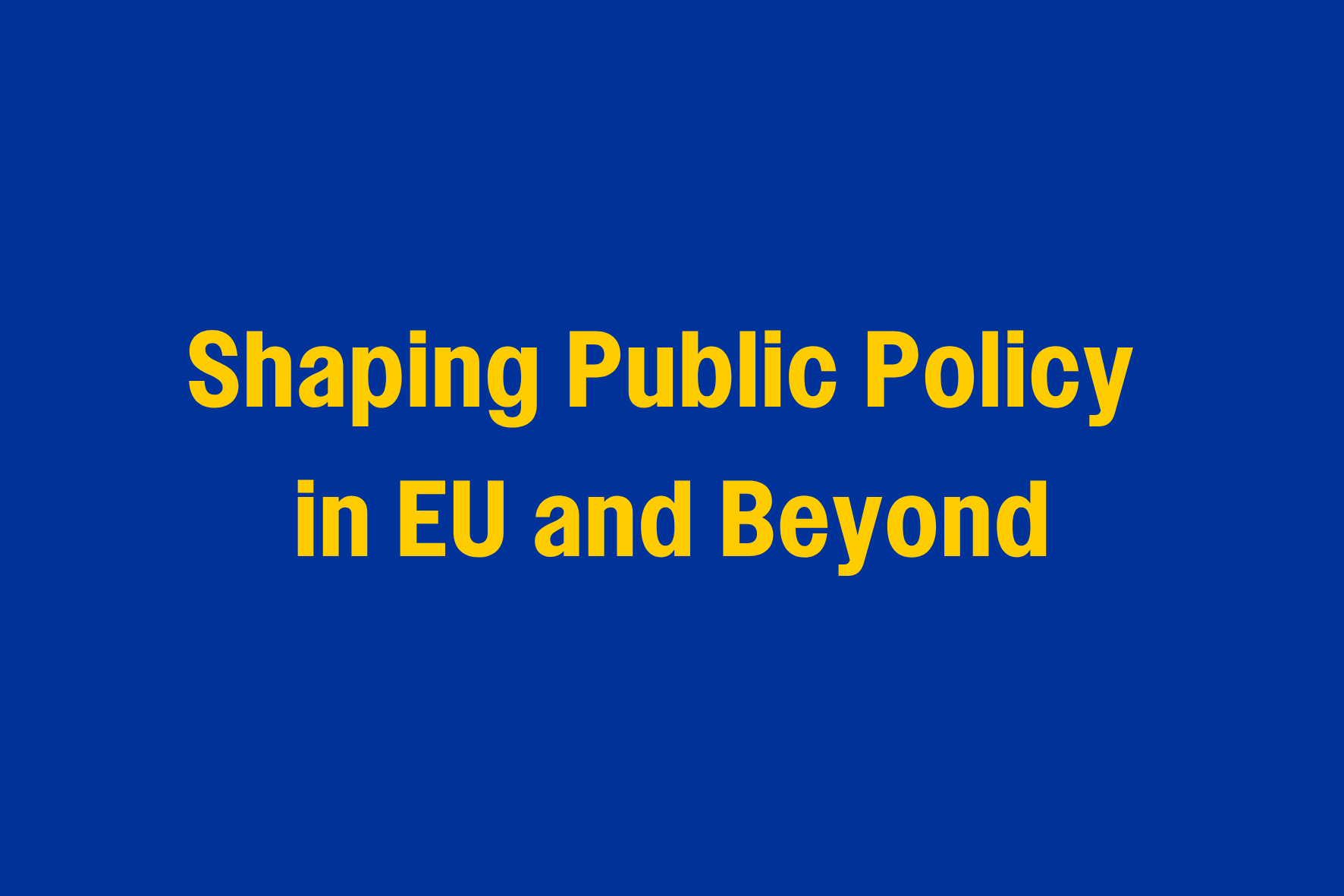 Shaping Public Policy in EU and Beyond