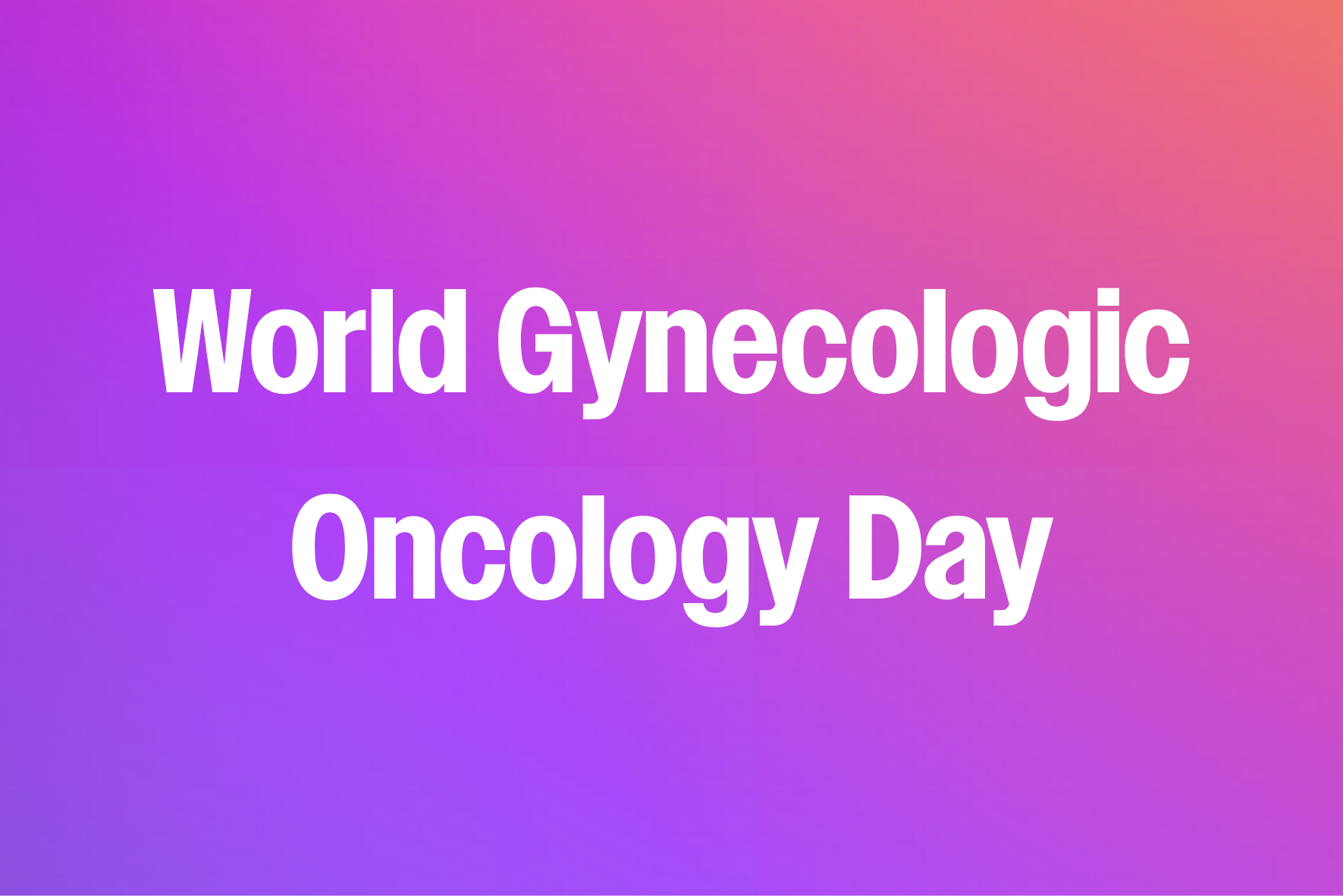 World Gynecologic Oncology Day 2026: the largest yet!